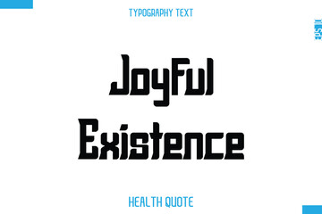 Joyful Existence  -Handwritten Text Typography Health Quote
