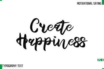 Create Happiness   Typography Text Calligraphy Motivational Quote
