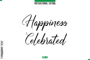 Happiness Celebrated  Cursive Typography Text Inspirational Caption
