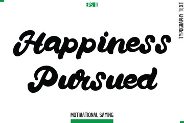 Happiness Pursued   Cursive Typography Text Inspirational Caption