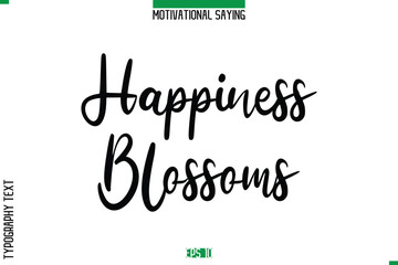Happiness Blossoms  Cursive Typography Text Inspirational Caption