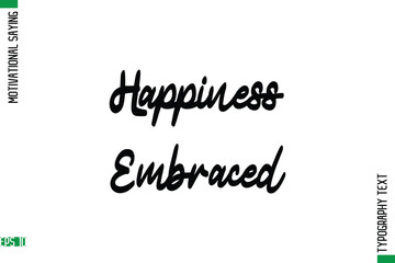 Happiness Embraced   Motivational Quote In Cursive Text Typography