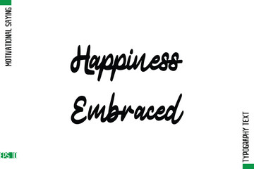 Happiness Embraced   Motivational Quote In Cursive Text Typography