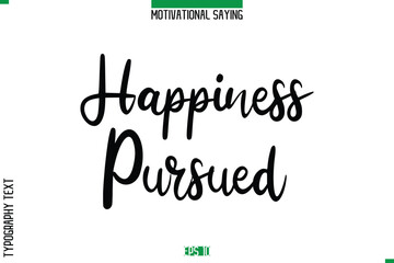 Happiness Pursued  Cursive Typography Text Inspirational Caption