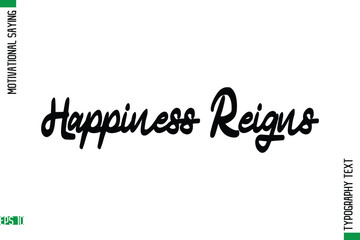 Happiness Reigns   Motivational Quote In Cursive Text Typography