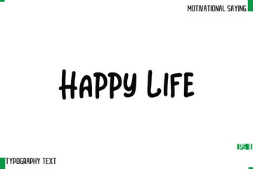 Happy Life  Typography Text Calligraphy Motivational Quote