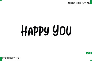 Happy You   Typography Text Calligraphy Motivational Quote