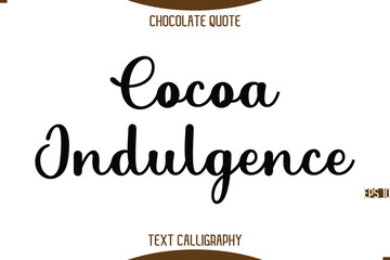 Cocoa Indulgence   Typography Quote Text Calligraphy Sweet Chocolate Slogan