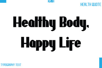 Healthy Body, Happy Life Calligraphy Typography Text Health Quote