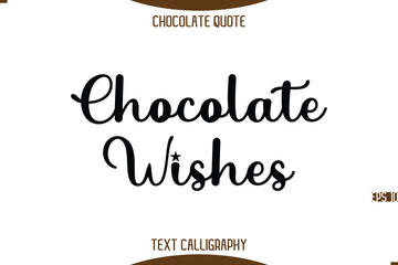 Chocolate Wishes   Typography Quote Text Calligraphy Sweet Chocolate Slogan