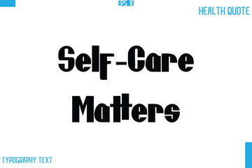 Self-Care Matters  Calligraphy Typography Text Health Quote