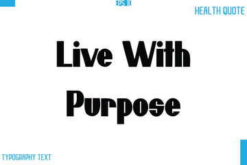 Live With Purpose  Calligraphy Typography Text Health Quote