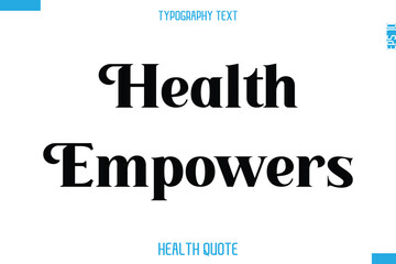 Health Empowers   -Modern Stylish Typography Text Health Caption