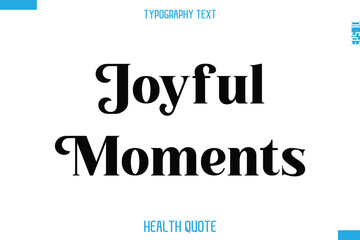 Joyful Moments   -Modern Stylish Typography Text Health Caption