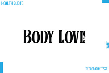 Body Love   Calligraphy Text Health Slogan-Quote