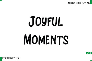 Joyful Moments  Typography Text Calligraphy Motivational Quote