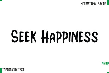 Seek Happiness   Typography Text Calligraphy Motivational Quote