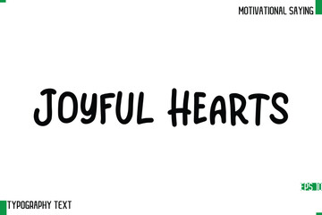 Joyful Hearts   Typography Text Calligraphy Motivational Quote