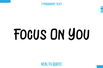 Focus On You   -Modern Stylish Typography Text Health Caption