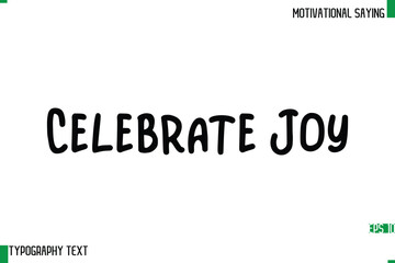 Celebrate Joy   Typography Text Calligraphy Motivational Quote