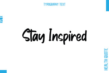 Stay Inspired   -Health Quote In Stylish Typography Text