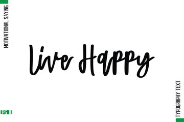 Live Happy    Motivational Quote In Cursive Text Typography