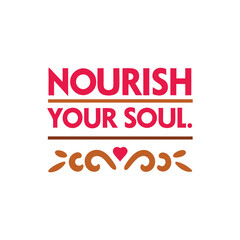 Nourish your soul   typography t-shirt design illustration on white background 