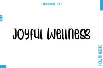 Joyful Wellness -Health Quote In Stylish Typography Text