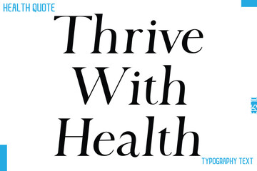 Thrive With Health Cursive Calligraphy Text Health Slogan-Quote