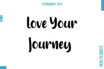 Love Your Journey   -Health Quote In Stylish Typography Text
