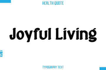 Joyful Living  -Handwritten Text Typography Health Quote