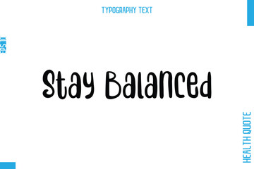 Stay Balanced  -Health Quote In Stylish Typography Text
