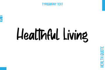 Healthful Living    -Health Quote In Stylish Typography Text