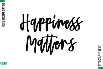 Happiness Matters     Motivational Quote In Cursive Text Typography