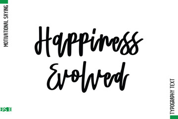 Happiness Evolved     Motivational Quote In Cursive Text Typography