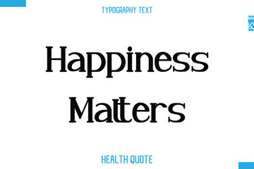 Happiness Matters   -Modern Stylish Typography Text Health Caption