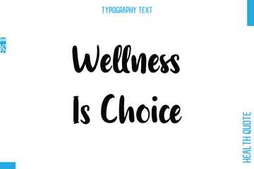 Wellness Is Choice  -Health Quote In Stylish Typography Text