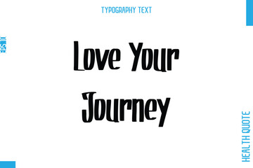 Love Your Journey   Health Quote In Stylish Typography Text