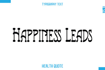 Happiness Leads -Modern Stylish Typography Text Health Caption