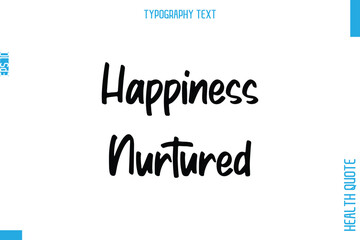 Happiness Nurtured  -Health Quote In Stylish Typography Text