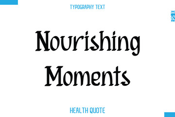 Nourishing Moments  -Modern Stylish Typography Text Health Caption