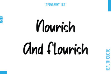 Nourish And Flourish  -Health Quote In Stylish Typography Text
