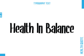 Health In Balance  Health Quote In Stylish Typography Text