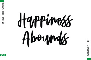 Happiness Abounds   Motivational Quote In Cursive Text Typography
