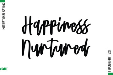 Happiness Nurtured    Motivational Quote In Cursive Text Typography