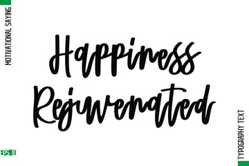 Happiness Rejuvenated  Motivational Quote In Cursive Text Typography