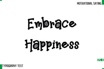 Embrace Happiness   Typography Text Calligraphy Motivational Quote