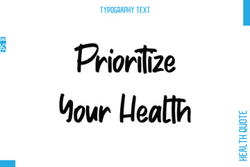 Prioritize Your Health  -Health Quote In Stylish Typography Text