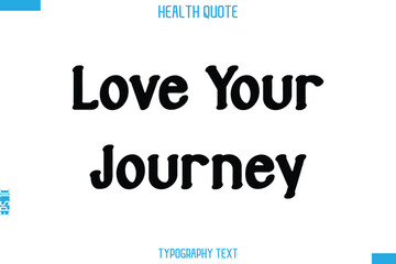 Love Your Journey -Handwritten Text Typography Health Quote