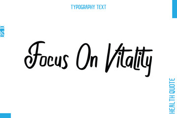 Focus On Vitality  -Health Quote In Stylish Typography Text